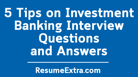 Tips on Investment Banking Interview Questions and Answers Tips on Investment Banking Interview Questions and Answers