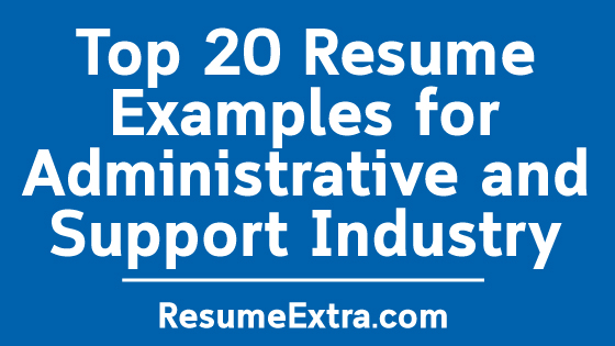 Resume Examples for Administrative and Support Industry Resume Examples for Administrative and Support Industry