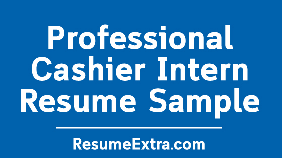 Cashier Intern Resume Sample Cashier Intern Resume Sample