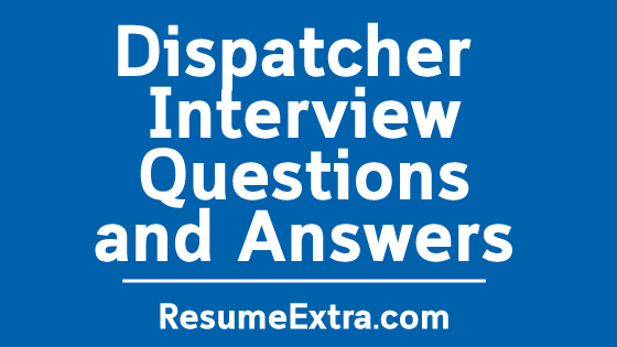 Sample Dispatcher Interview Questions and Answers Sample Dispatcher Interview Questions and Answers